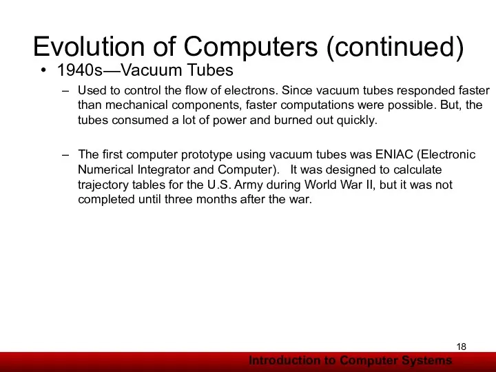 Evolution of Computers (continued) 1940s—Vacuum Tubes Used to control the