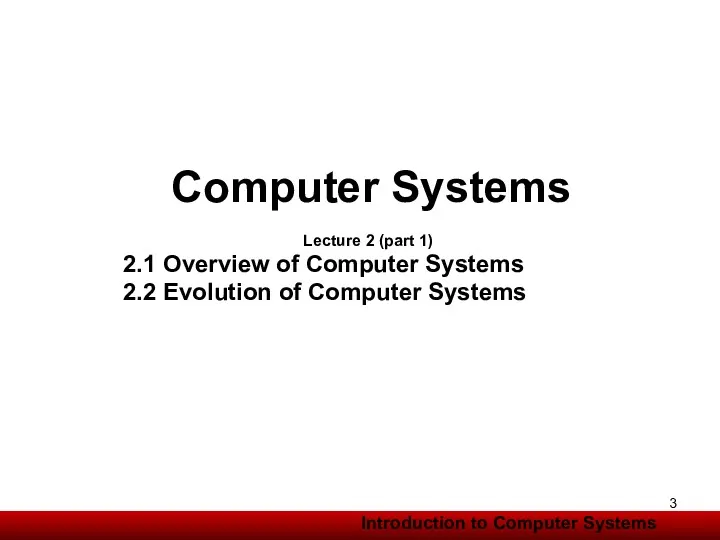 Computer Systems Lecture 2 (part 1) 2.1 Overview of Computer Systems 2.2 Evolution of Computer Systems