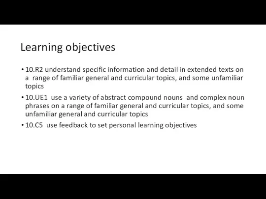 Learning objectives 10.R2 understand specific information and detail in extended