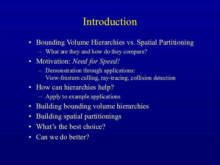 Introduction Bounding Volume Hierarchies vs. Spatial Partitioning What are they