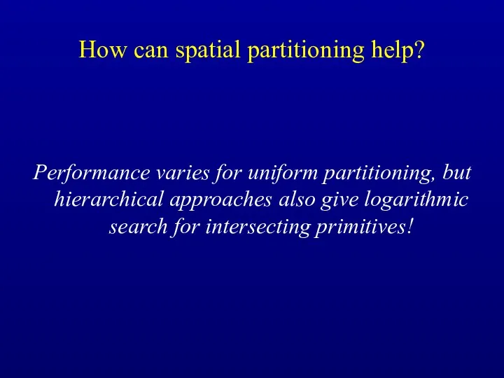 How can spatial partitioning help? Performance varies for uniform partitioning,