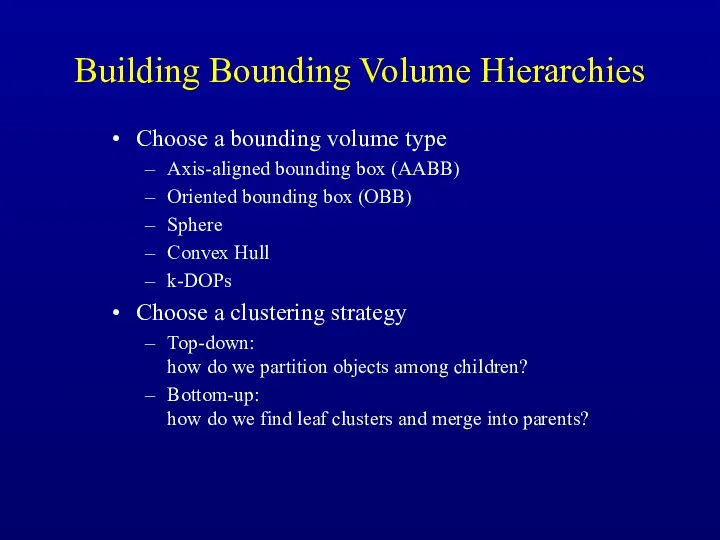 Building Bounding Volume Hierarchies Choose a bounding volume type Axis-aligned