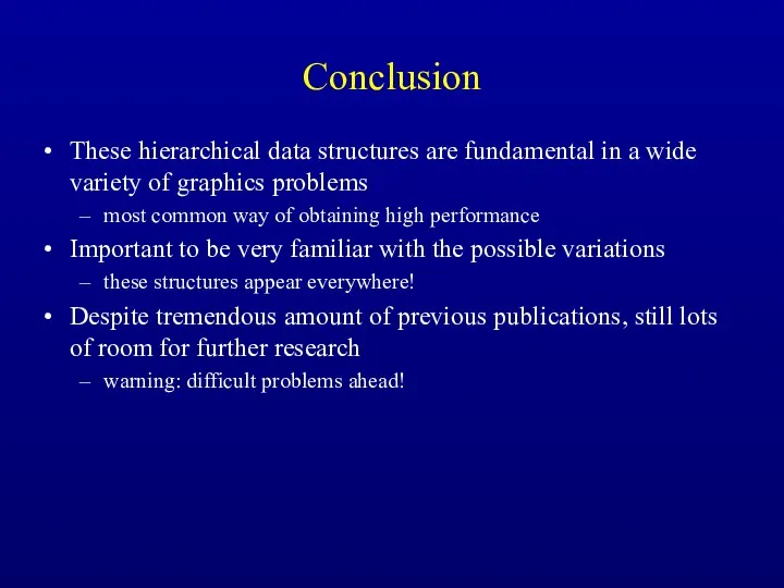 Conclusion These hierarchical data structures are fundamental in a wide