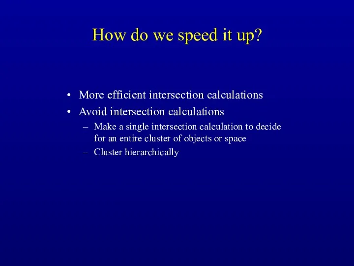 How do we speed it up? More efficient intersection calculations
