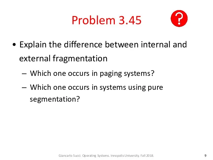 Problem 3.45 Explain the difference between internal and external fragmentation
