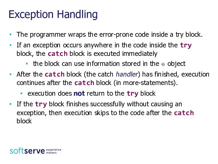 The programmer wraps the error-prone code inside a try block.