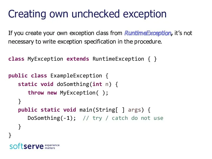 If you create your own exception class from RuntimeException, it’s