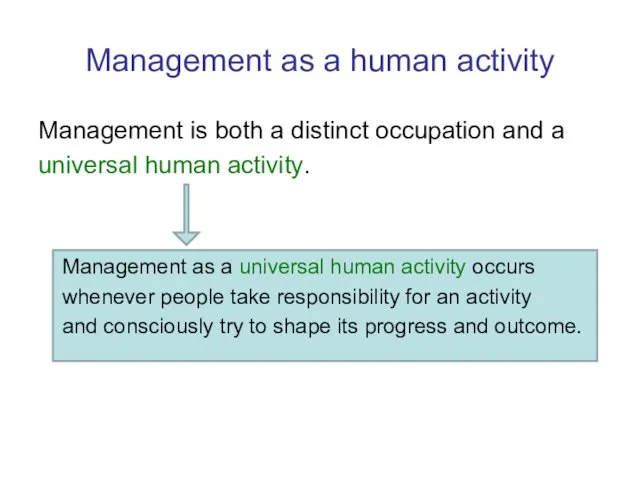 Management as a human activity Management is both a distinct