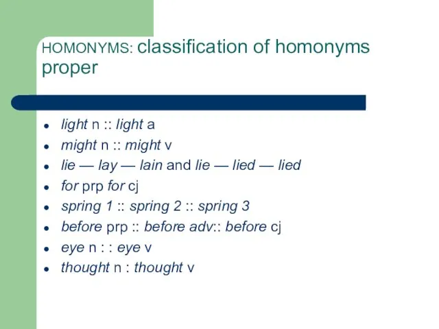 HOMONYMS: classification of homonyms proper light n :: light a might n ::