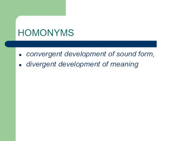 HOMONYMS convergent development of sound form, divergent development of meaning