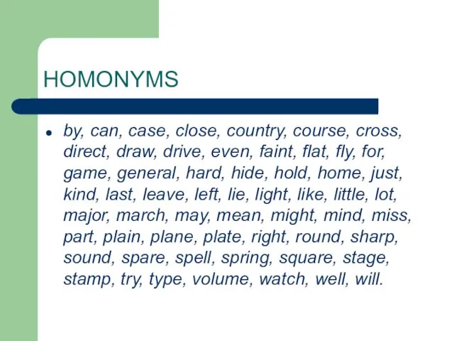 HOMONYMS by, can, case, close, country, course, cross, direct, draw, drive, even, faint,