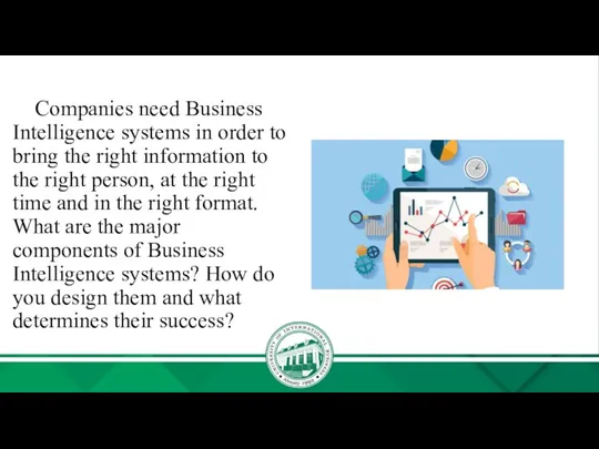 Companies need Business Intelligence systems in order to bring the