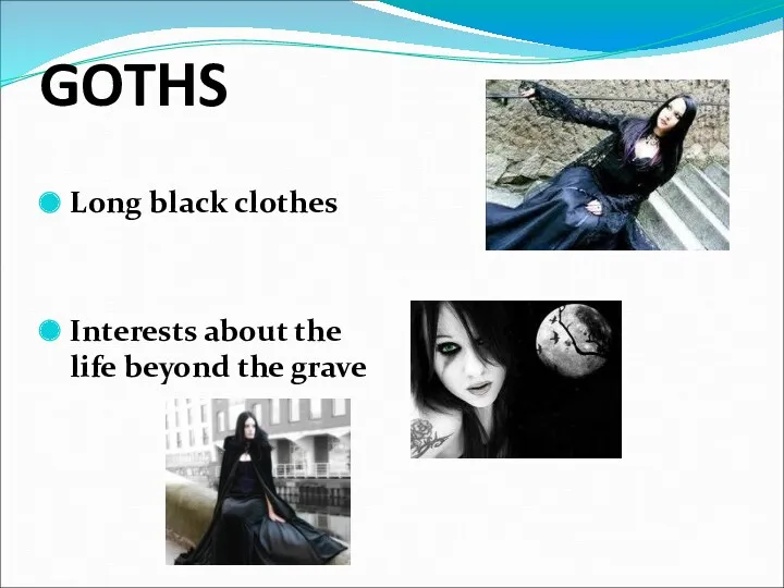 GOTHS Long black clothes Interests about the life beyond the grave