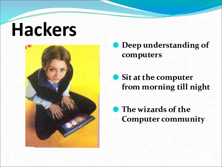 Hackers Deep understanding of computers Sit at the computer from morning till night