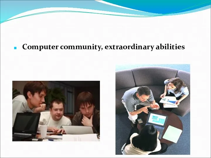 Computer community, extraordinary abilities