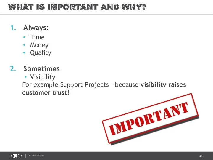 WHAT IS IMPORTANT AND WHY? Always: Time Money Quality Sometimes