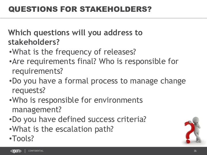 QUESTIONS FOR STAKEHOLDERS? Which questions will you address to stakeholders?