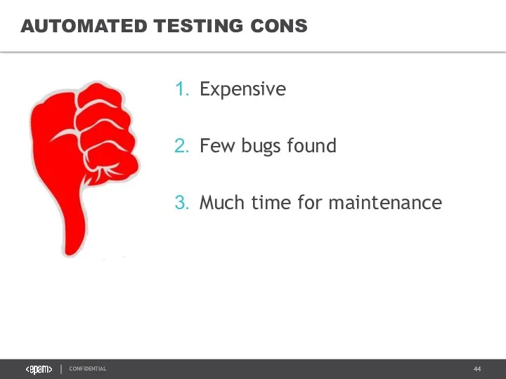 Expensive Few bugs found Much time for maintenance AUTOMATED TESTING CONS