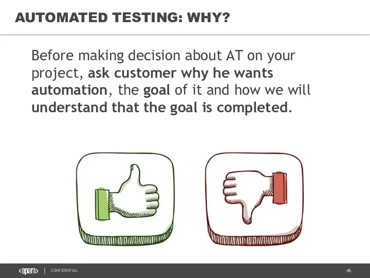 AUTOMATED TESTING: WHY? Before making decision about AT on your