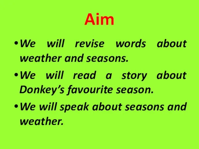 Aim We will revise words about weather and seasons. We