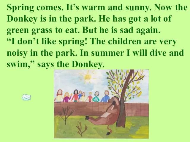 Spring comes. It’s warm and sunny. Now the Donkey is