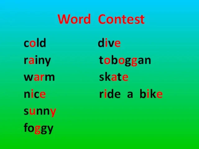 Word Contest cold rainy warm nice sunny foggy dive toboggan skate ride a bike