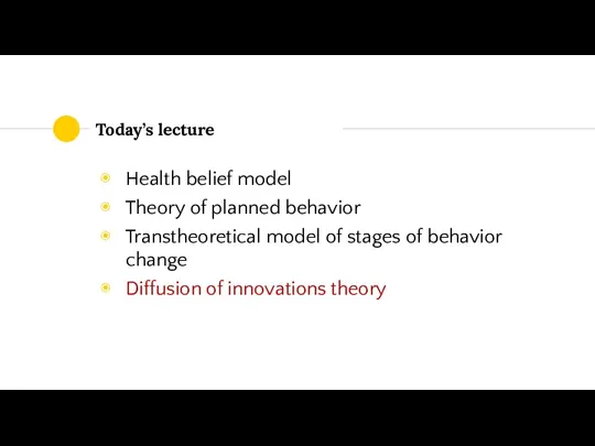 Today’s lecture Health belief model Theory of planned behavior Transtheoretical