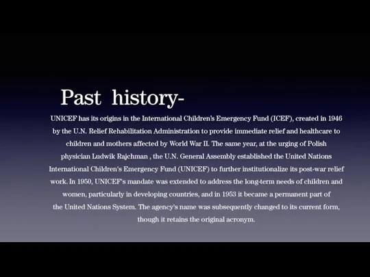 Past history- UNICEF has its origins in the International Children’s Emergency Fund (ICEF),