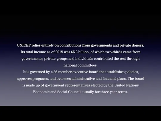 UNICEF relies entirely on contributions from governments and private donors. Its total income