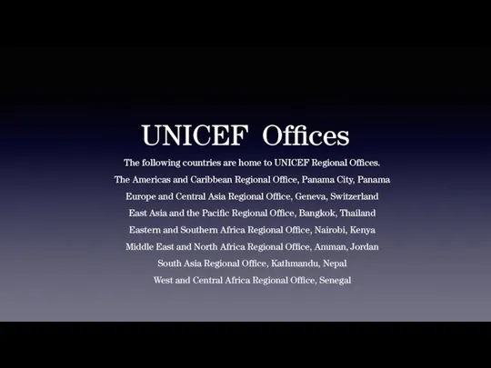 UNICEF Offices The following countries are home to UNICEF Regional Offices. The Americas