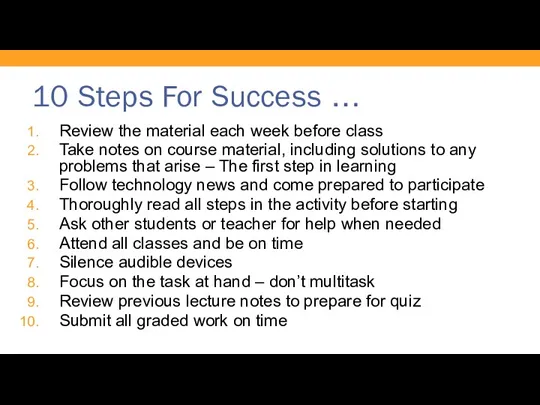 10 Steps For Success … Review the material each week