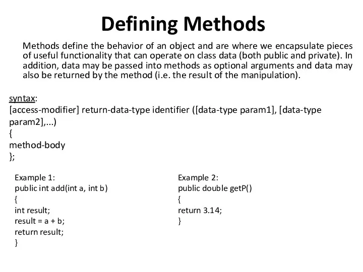 Defining Methods Methods define the behavior of an object and