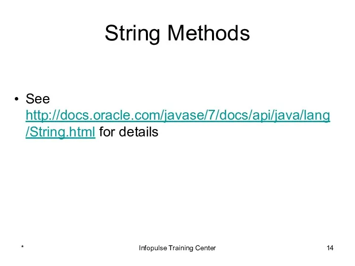 String Methods See http://docs.oracle.com/javase/7/docs/api/java/lang/String.html for details * Infopulse Training Center