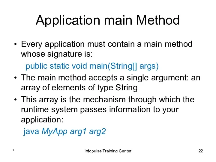 Application main Method Every application must contain a main method