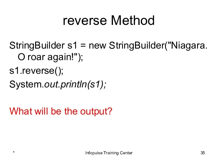 reverse Method StringBuilder s1 = new StringBuilder("Niagara. O roar again!");