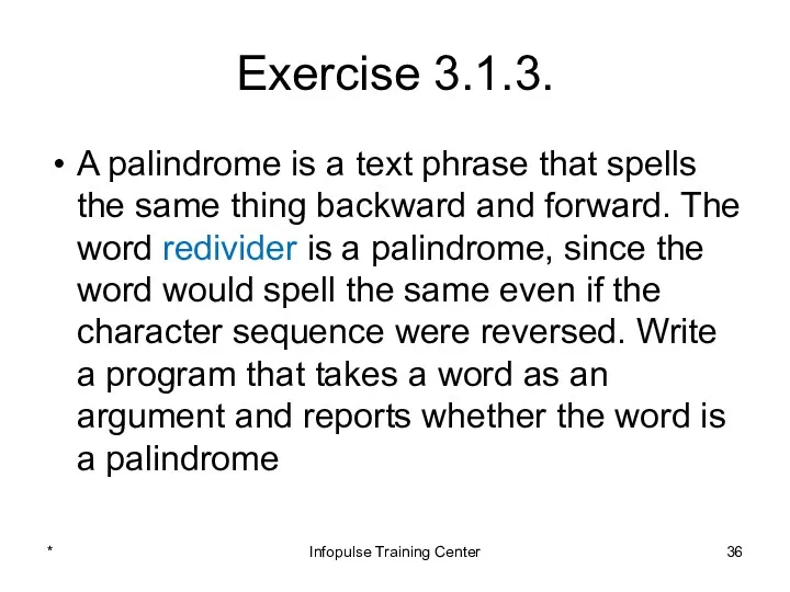 Exercise 3.1.3. A palindrome is a text phrase that spells