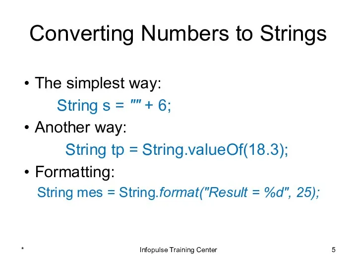 Converting Numbers to Strings The simplest way: String s =