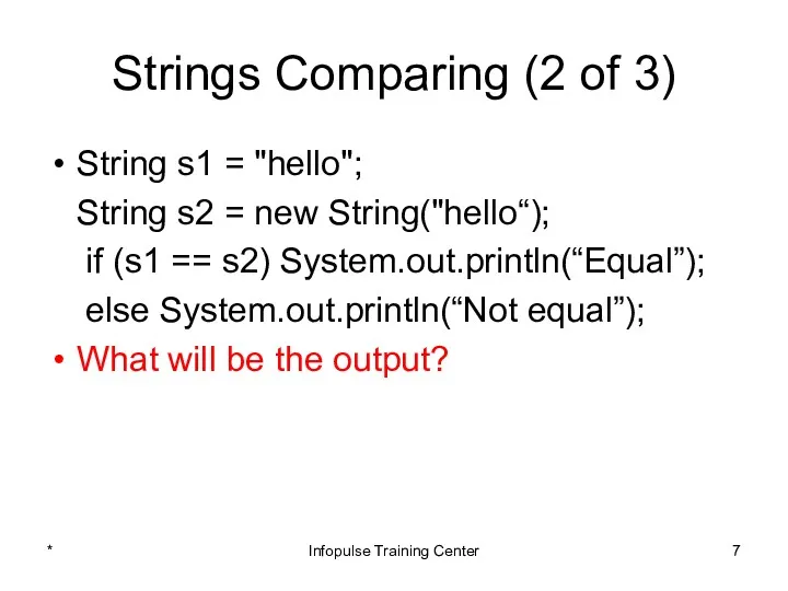 Strings Comparing (2 of 3) String s1 = "hello"; String