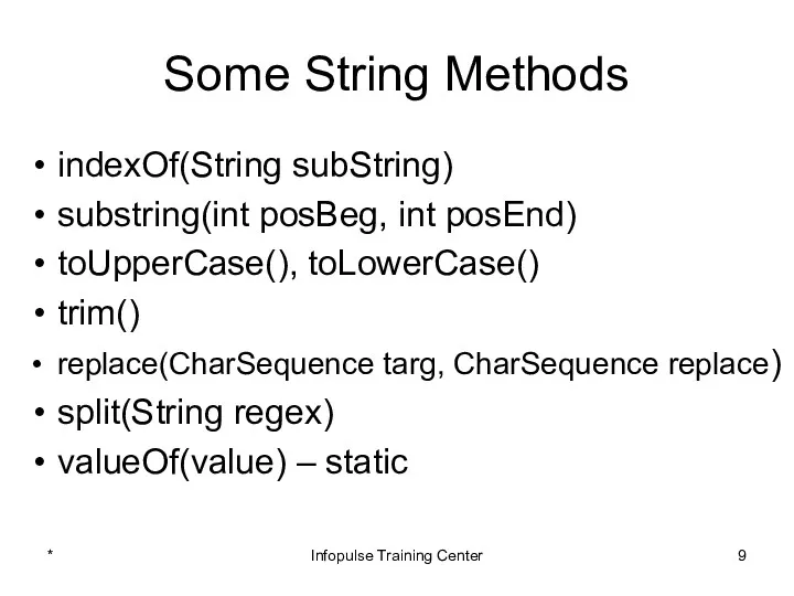Some String Methods indexOf(String subString) substring(int posBeg, int posEnd) toUpperCase(),
