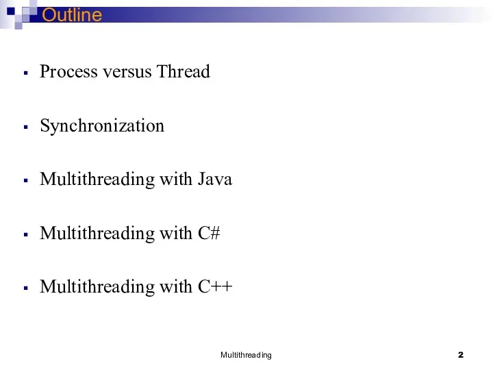 Multithreading Outline Process versus Thread Synchronization Multithreading with Java Multithreading with C# Multithreading with C++