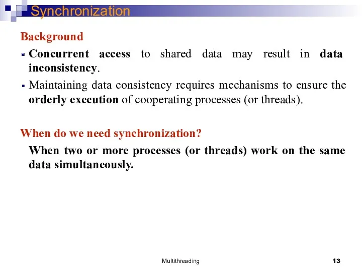 Multithreading Synchronization Background Concurrent access to shared data may result