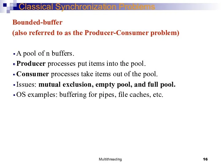 Multithreading Classical Synchronization Problems Bounded-buffer (also referred to as the