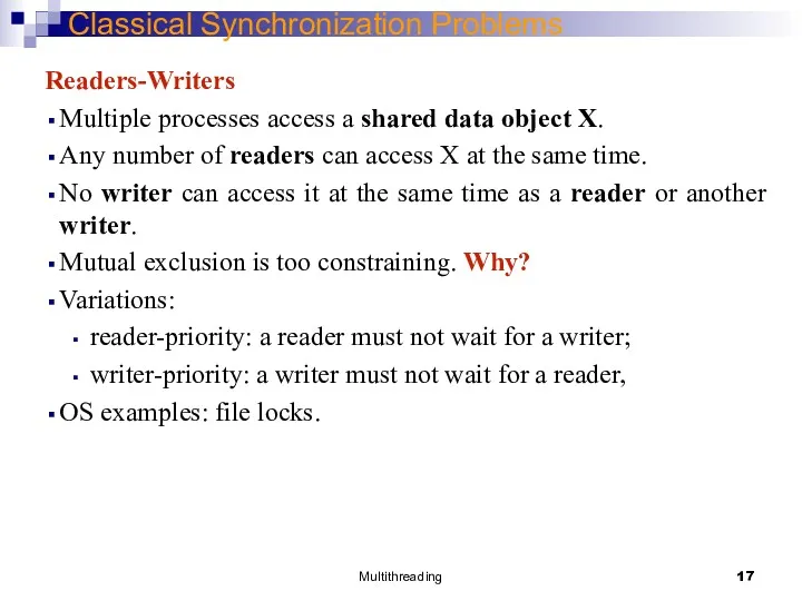 Multithreading Classical Synchronization Problems Readers-Writers Multiple processes access a shared