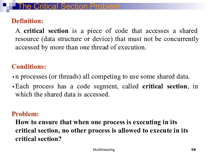 Multithreading The Critical Section Problem Definition: A critical section is