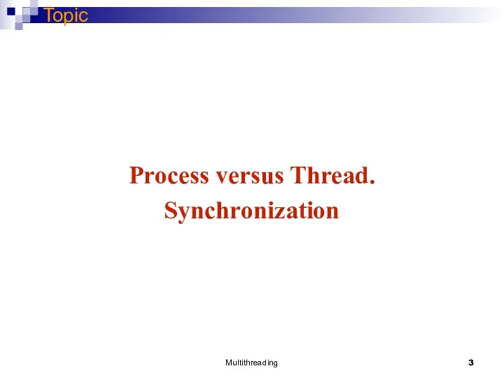 Multithreading Topic Process versus Thread. Synchronization