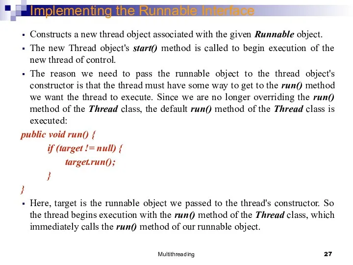 Multithreading Implementing the Runnable Interface Constructs a new thread object