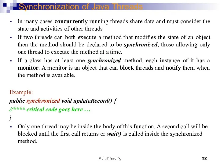 Multithreading Synchronization of Java Threads In many cases concurrently running