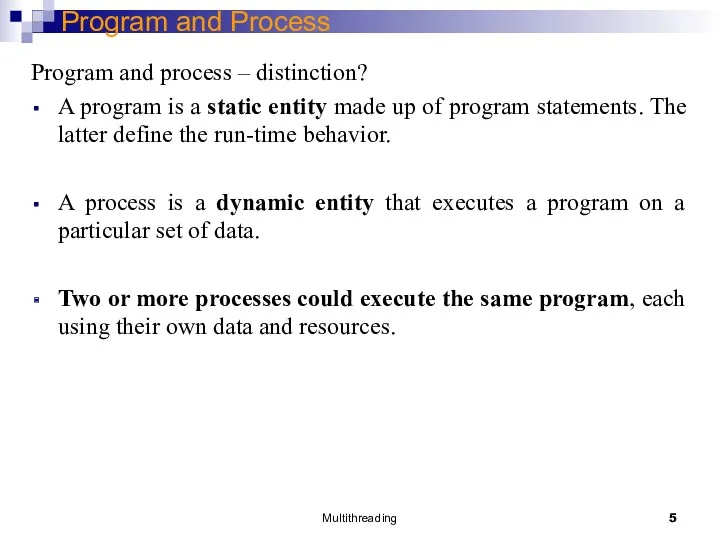 Multithreading Program and Process Program and process – distinction? A