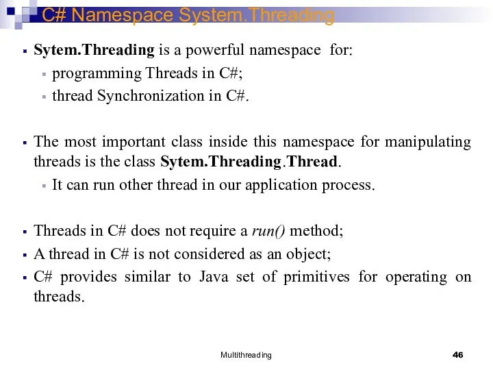 Multithreading C# Namespace System.Threading Sytem.Threading is a powerful namespace for:
