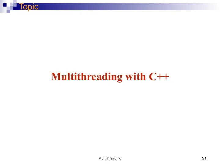 Multithreading Topic Multithreading with C++